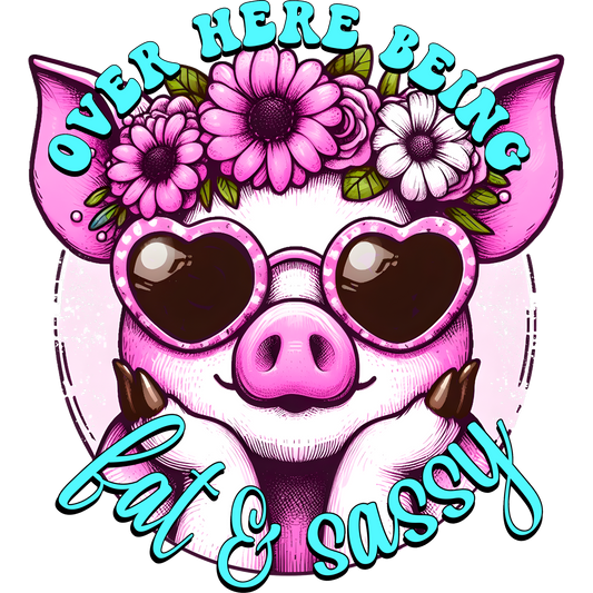 Over Here Being Fat and Sassy Pig Print Design