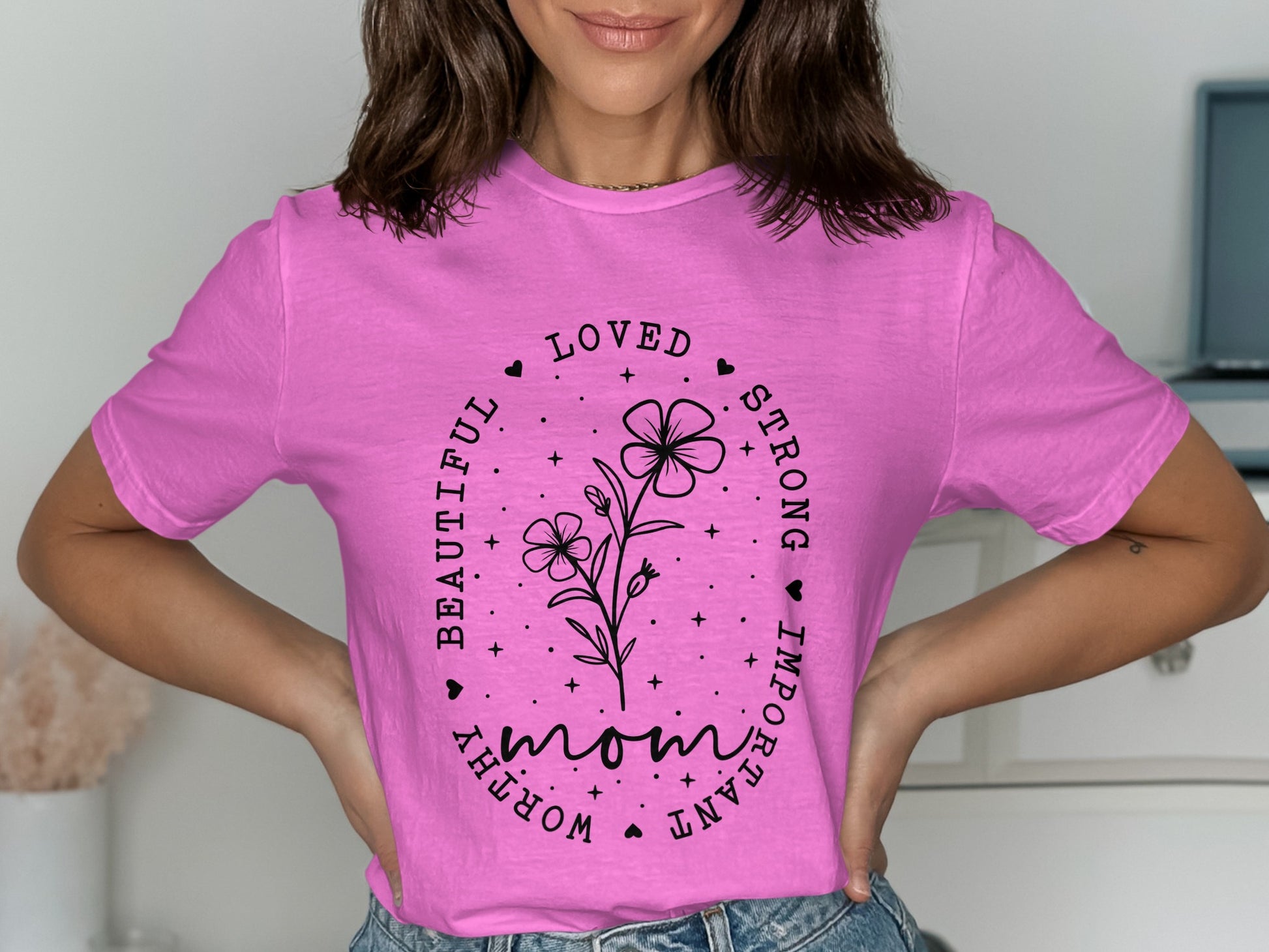 Beautiful Loved Strong Important Worry Worthy Mom Shirt