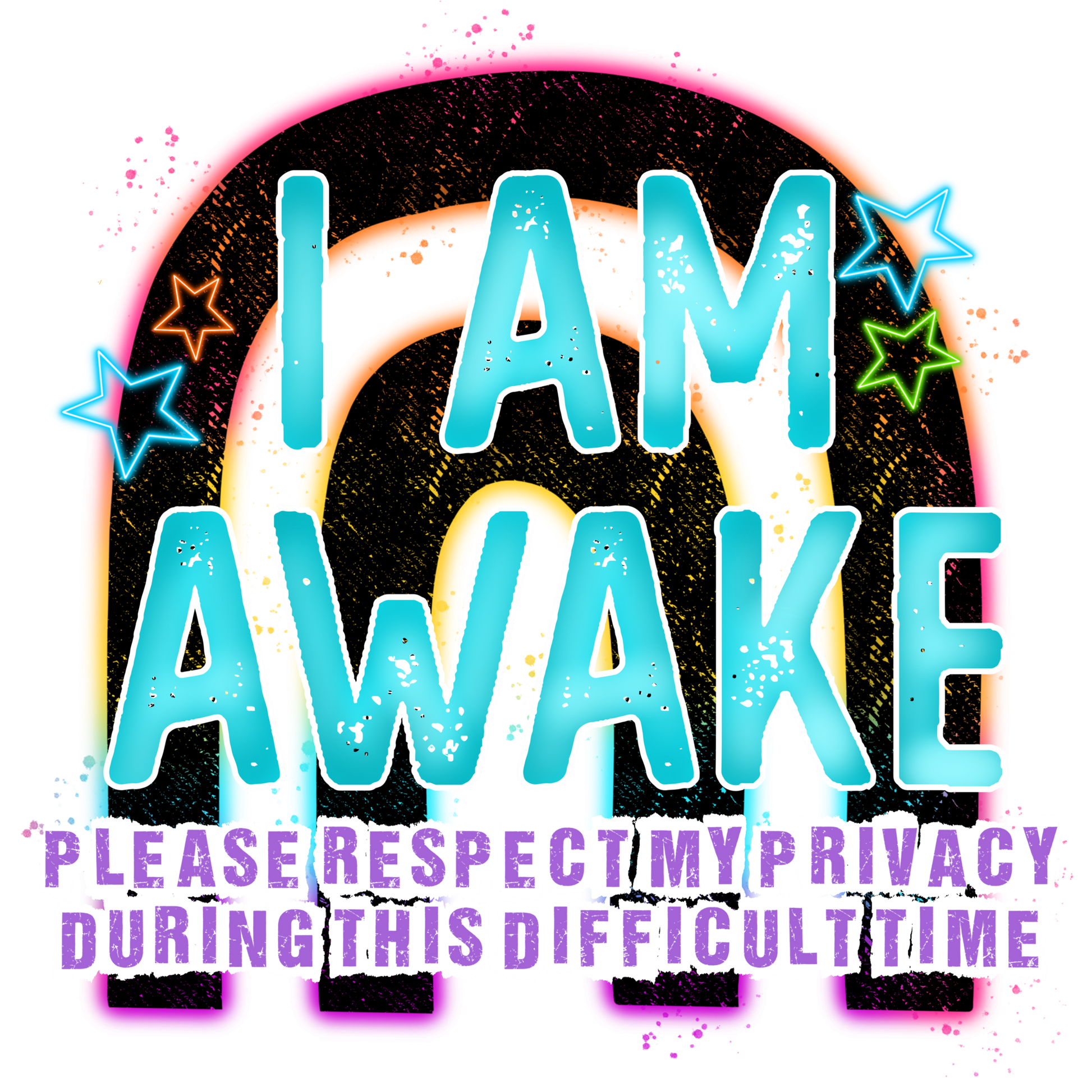 I Am Awake Please Respect My Privacy During This Difficult Time