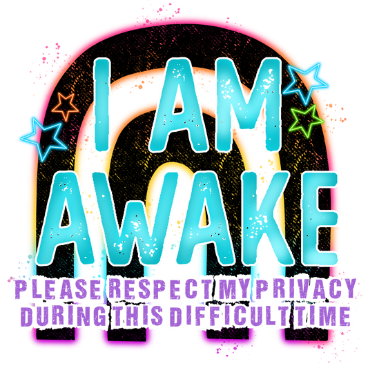 I Am Awake Please Respect My Privacy During This Difficult Time