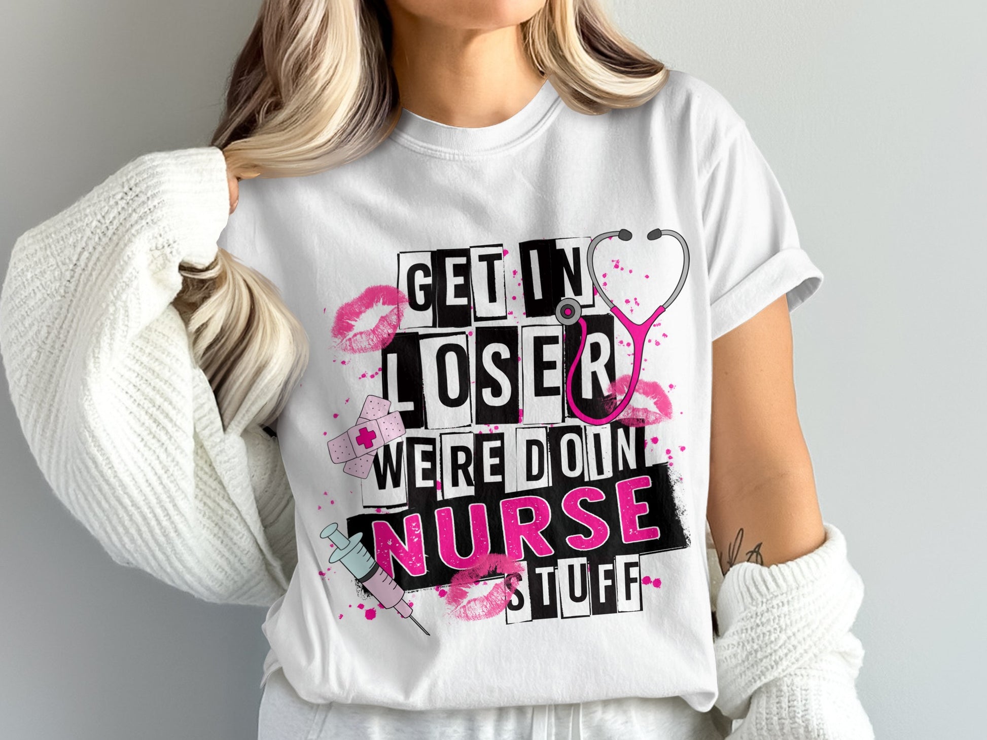 Get in Loser We're Doing Nurse Stuff T-Shirt