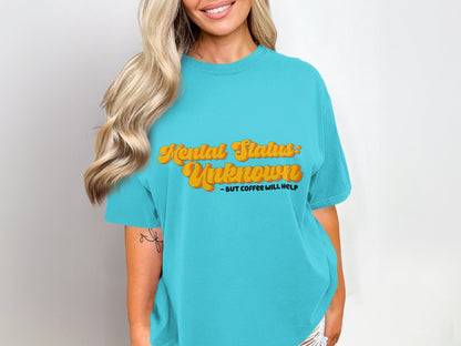 Mental Status Unknown But Coffee Will Help shirt