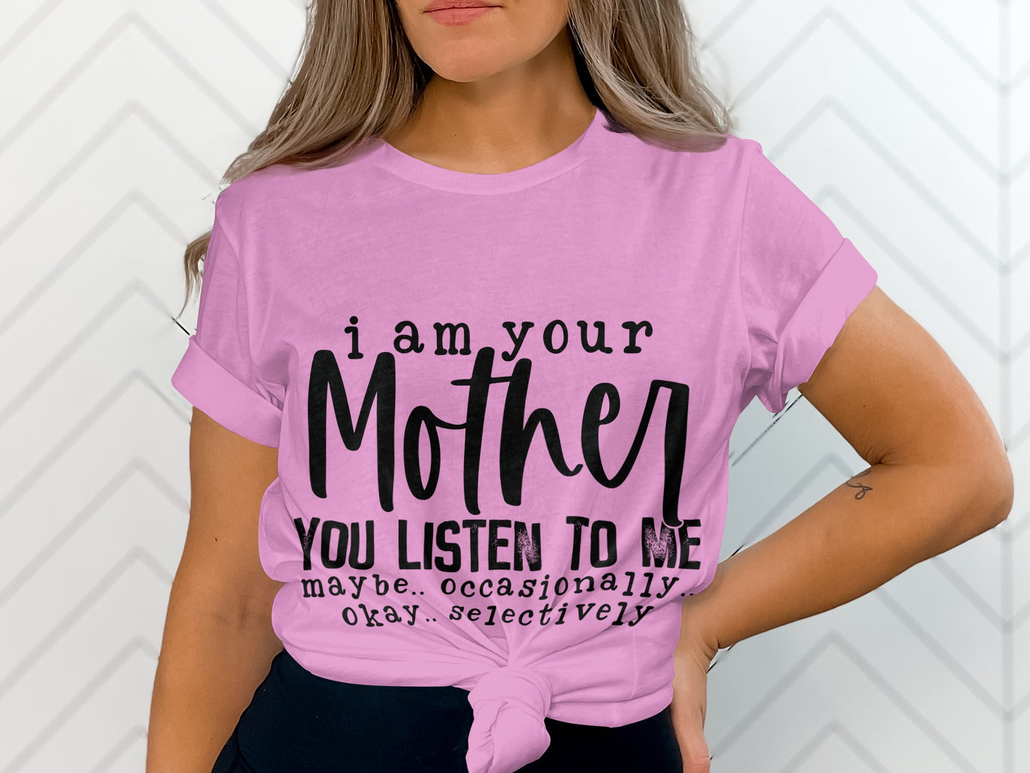 I Am Your Mother You Listen To Me Selectively Shirt