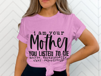 I Am Your Mother You Listen To Me Selectively Shirt