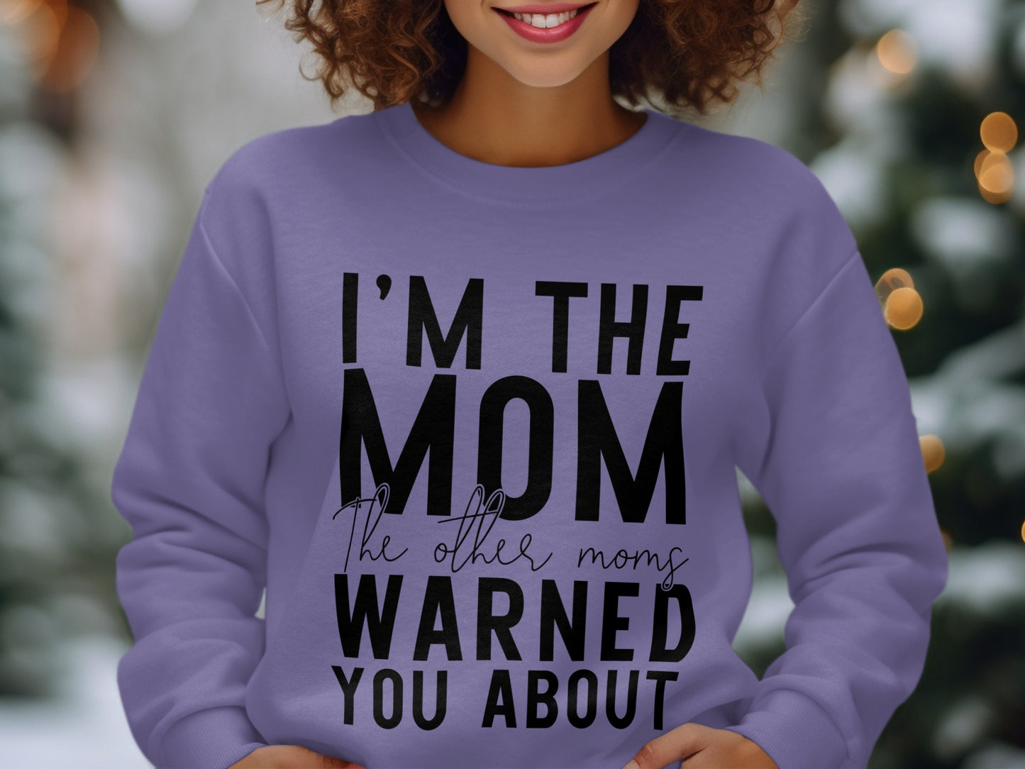 I'm The Mom The Other Moms Warned You About Sweatshirt