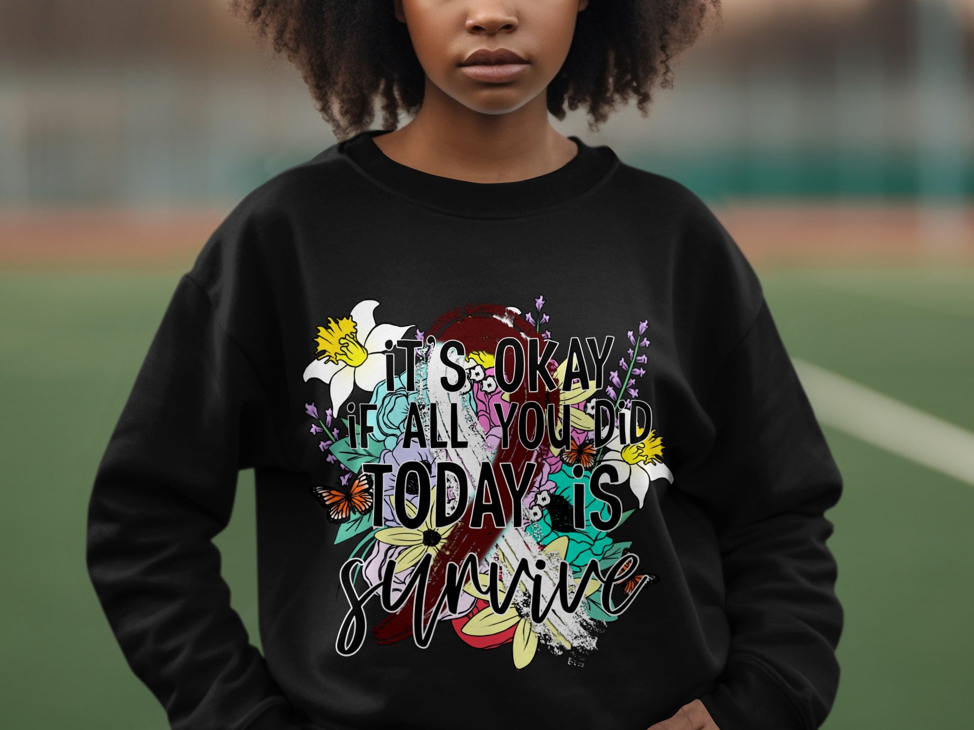 It's Okay If All You Did Today Is Survive Sweatshirt