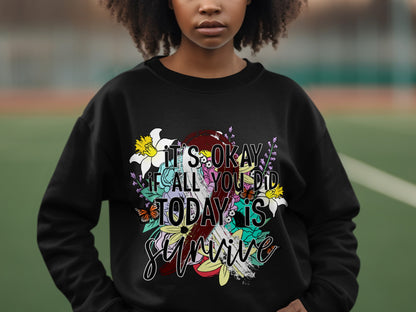 It's Okay If All You Did Today Is Survive Sweatshirt