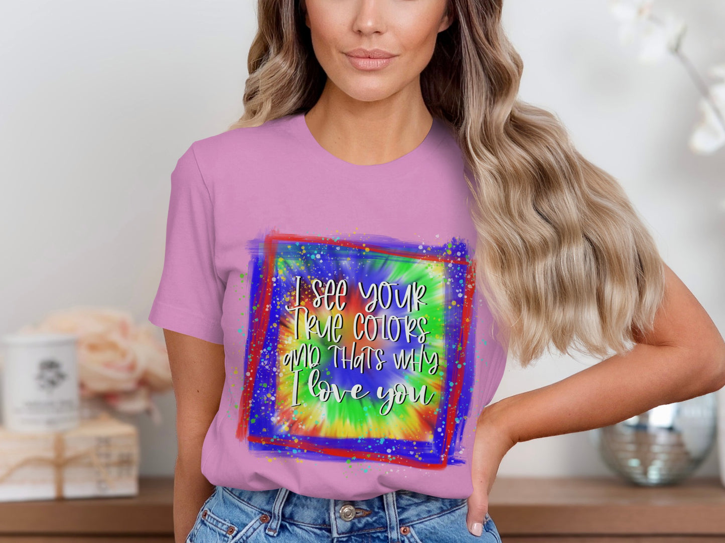 I See Your True Colors And That's Why I Love You Shirt