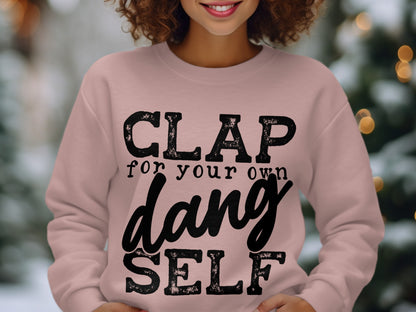 Clap for Your Own Dang Self Sweatshirt Product