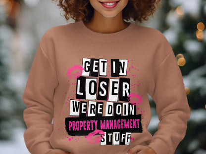 Get In Loser Were Doin Property Management Stuff sweatshirt