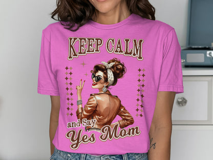 Keep Calm and Say Yes Mom T-Shirt