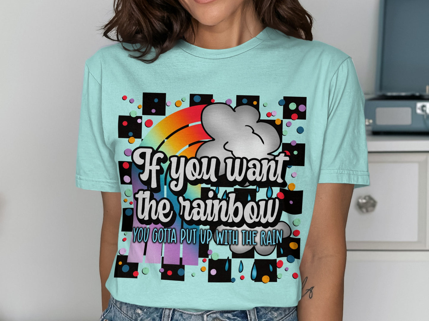 If You Want The Rainbow Inspirational Quote Shirt