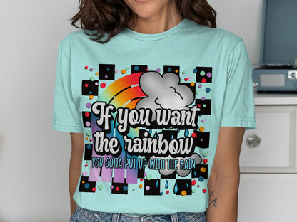 If You Want The Rainbow Inspirational Quote Shirt