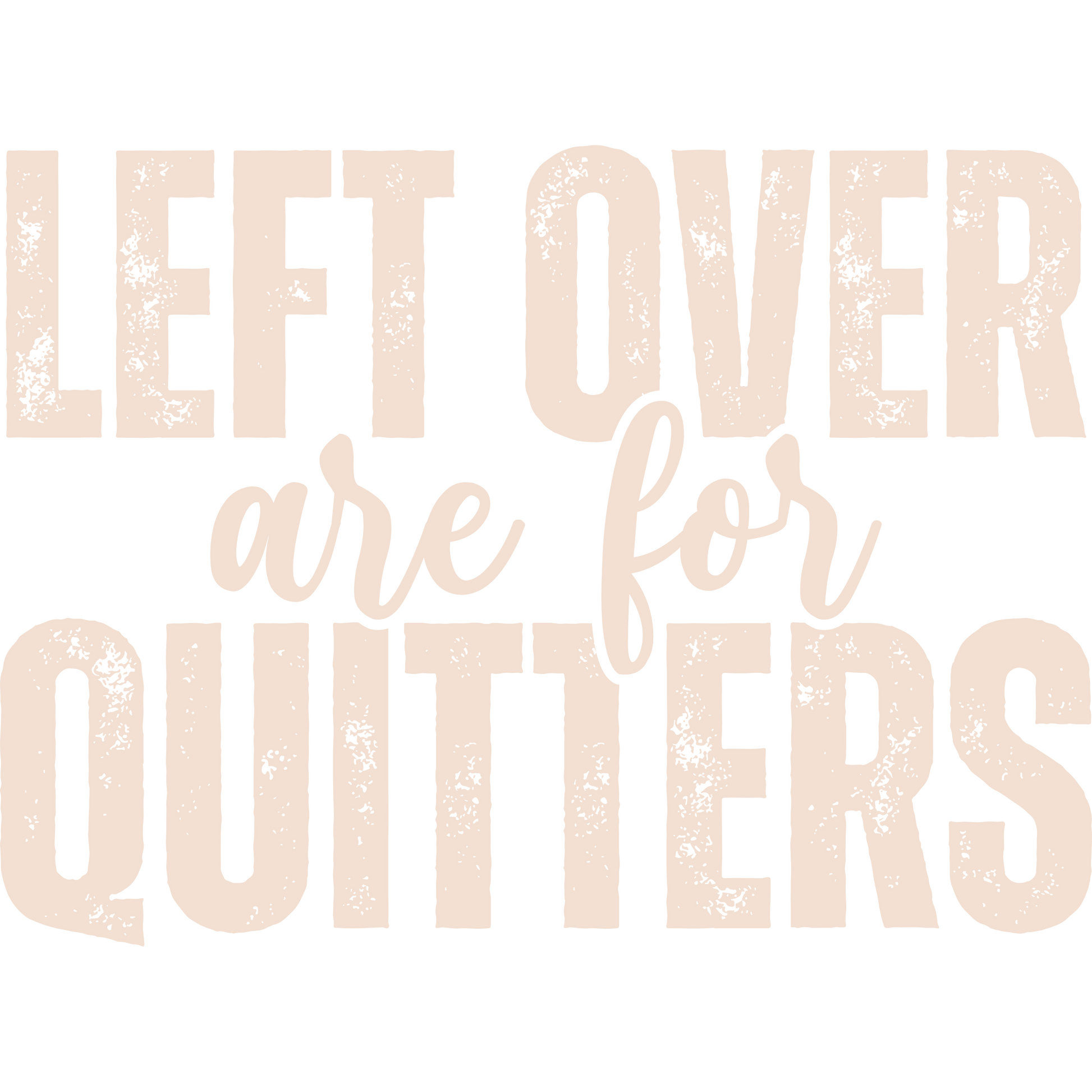 Left Over Are For Quitters Motivational Print Shirt