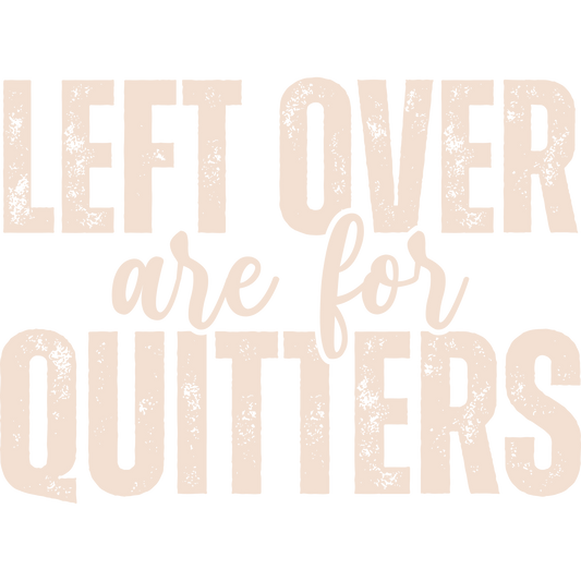 Left Over Are For Quitters Motivational Print Shirt