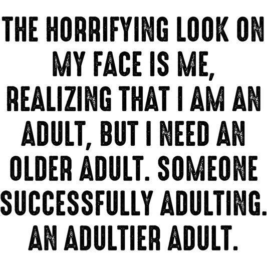 The Horrifying Look Realizing I Need An Adultier Adult