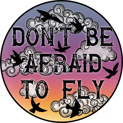 Don't Be Afraid To Fly Inspirational Wall Art