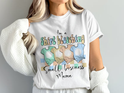 I'm a Shirt Bleaching Small Business Mama Product