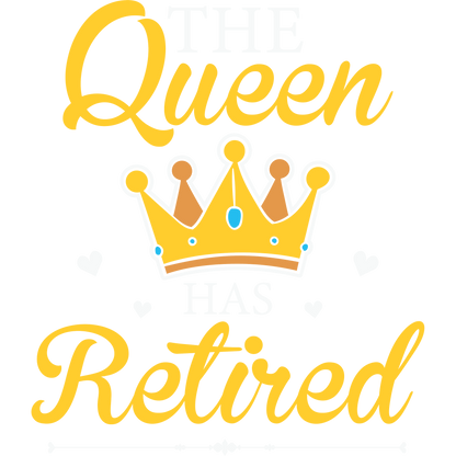 The Queen Has Retired Crown Design Retirement Gift