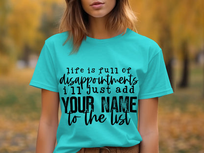 Life is Full of Disappointments Add Your Name Shirt