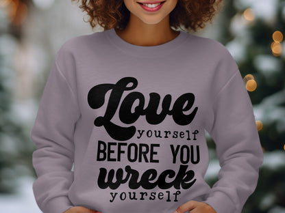 Love Yourself Before You Wreck Yourself sweatshirt