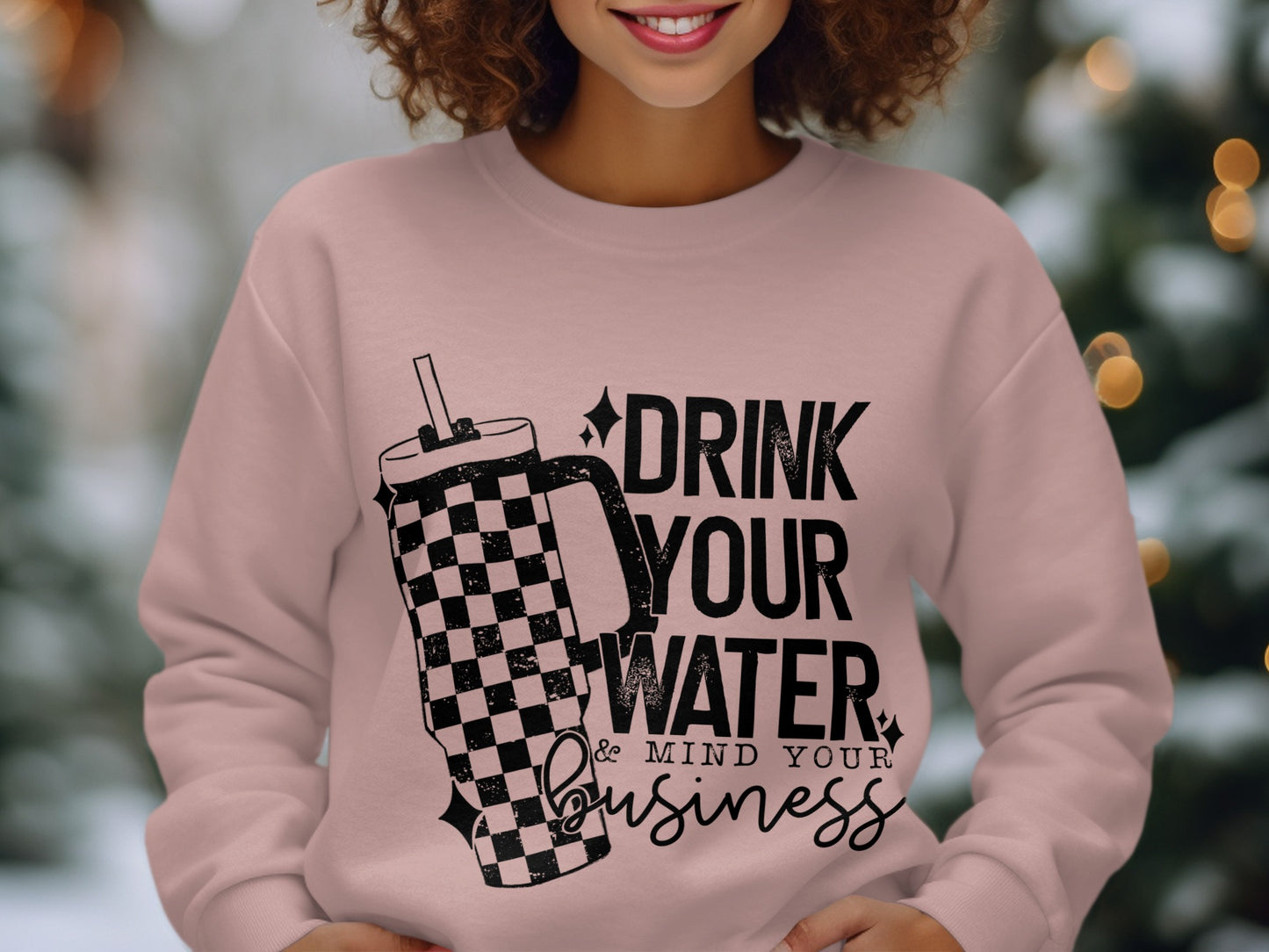 Drink Your Water Mind Your Business Sweatshirt