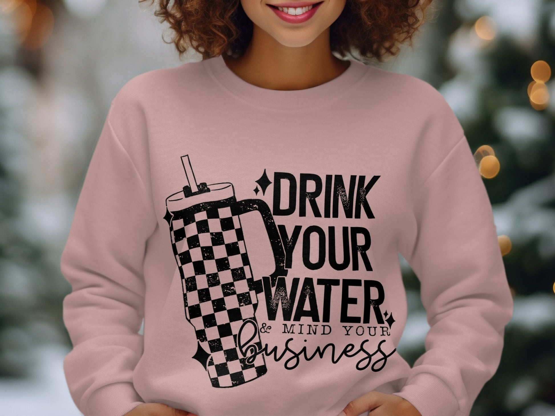Drink Your Water Mind Your Business Sweatshirt