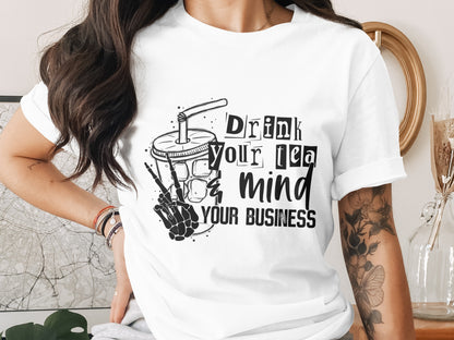 Drink Your Tea Mind Your Business T-shirt