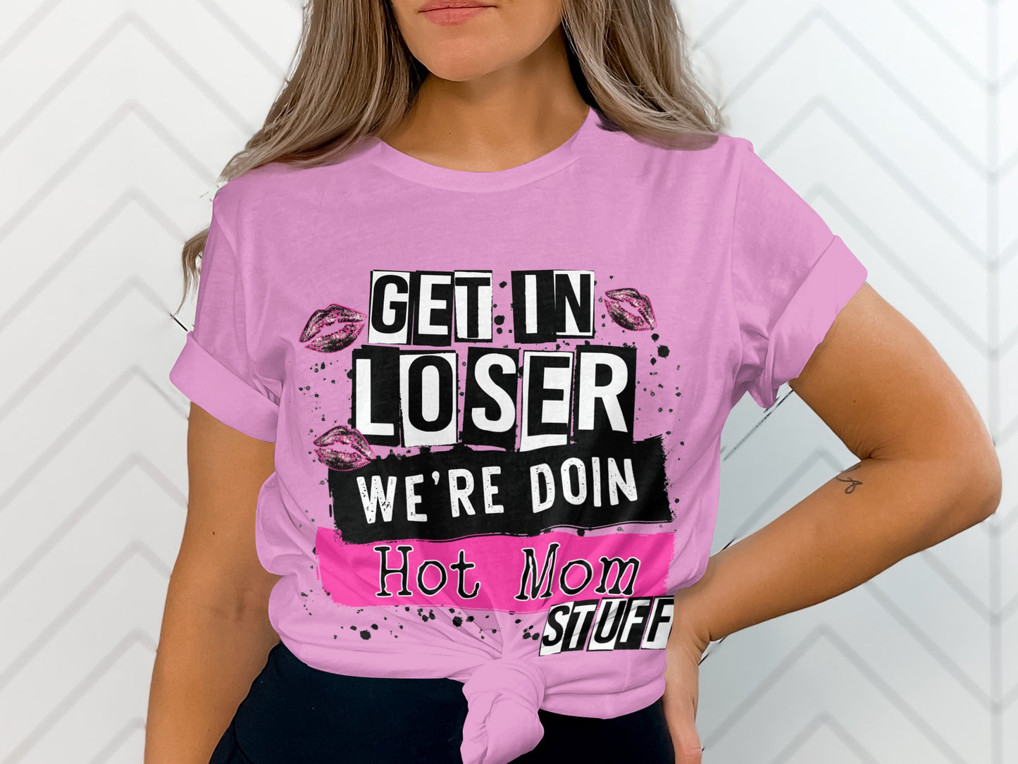 Get In Loser We're Doing Hot Mom Stuff Shirt