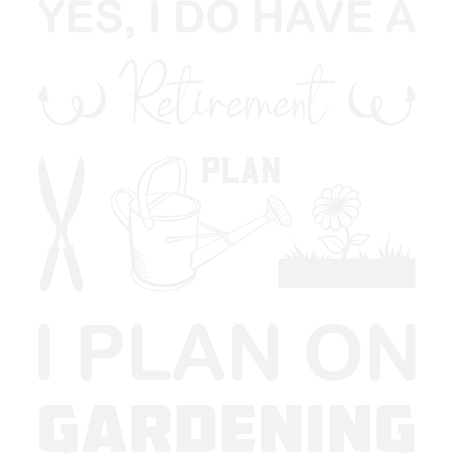 Yes I Do Have A Retirement Plan Gardening Sign