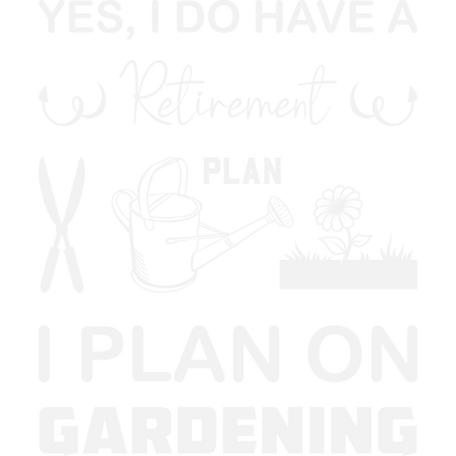 Yes I Do Have A Retirement Plan Gardening Sign
