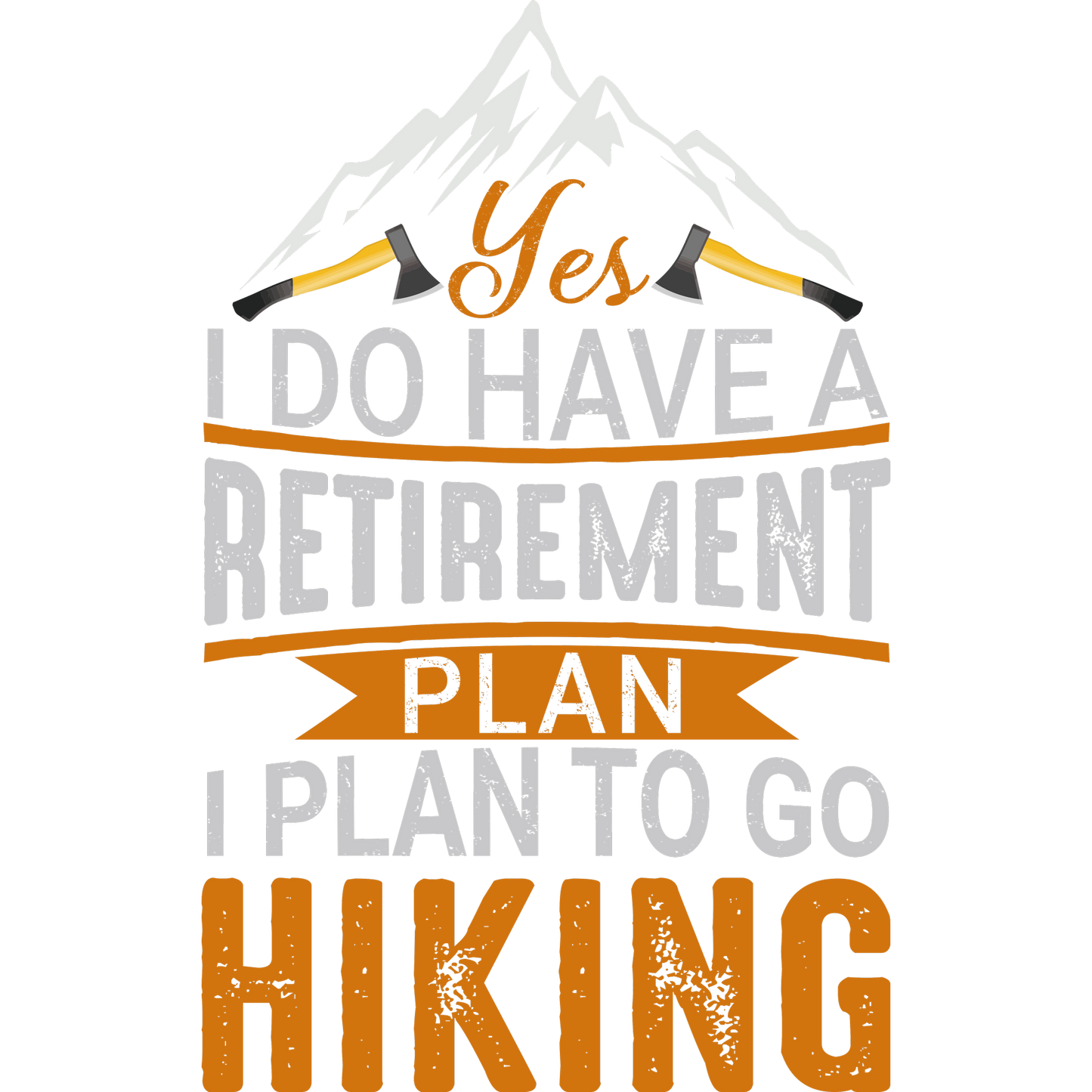 Yes I do have a Retirement Plan I Plan to Go Hiking product