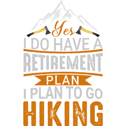 Yes I do have a Retirement Plan I Plan to Go Hiking product