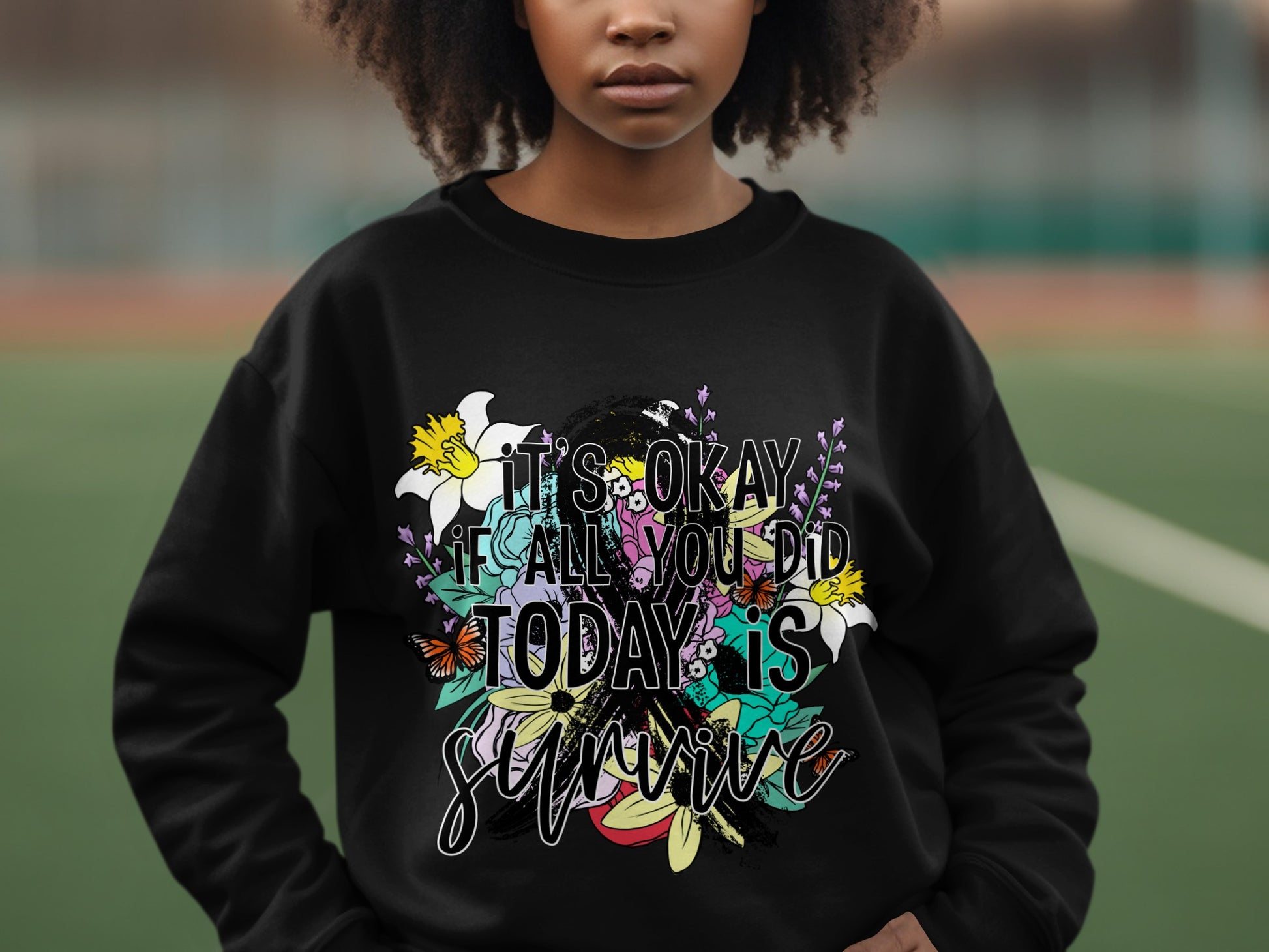 It's Okay If All You Did Today Is Survive Sweatshirt