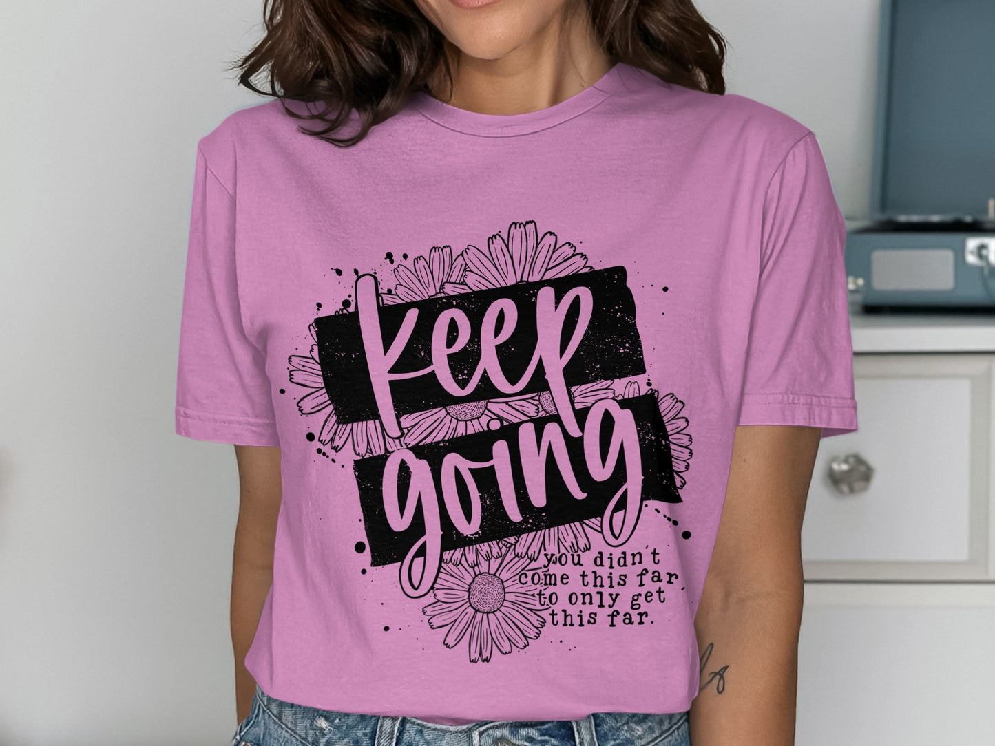 Keep Going You Didn't Come This Far Shirt