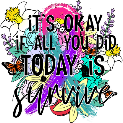 It's Okay If All You Did Today Is Survive T-Shirt