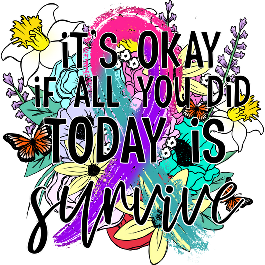 It's Okay If All You Did Today Is Survive T-Shirt
