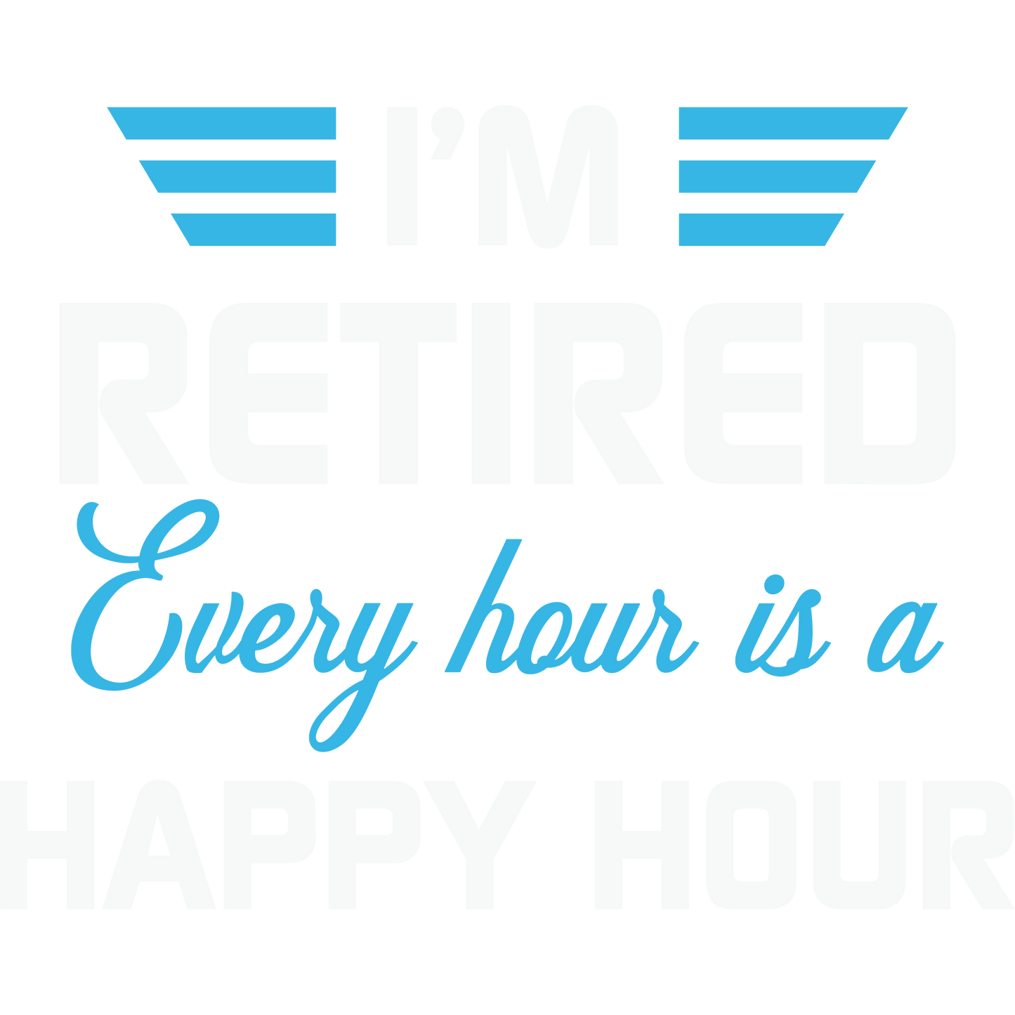 I'm Retired Every Hour is a Happy Hour Sign Decor