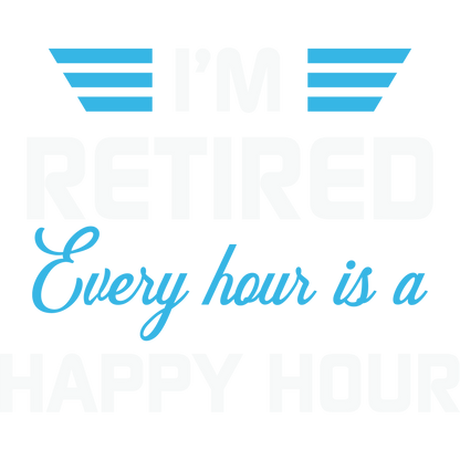 I'm Retired Every Hour is a Happy Hour Sign Decor