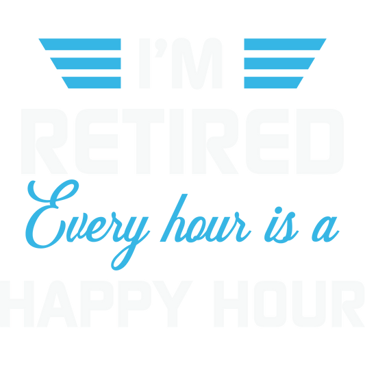 I'm Retired Every Hour is a Happy Hour Sign Decor