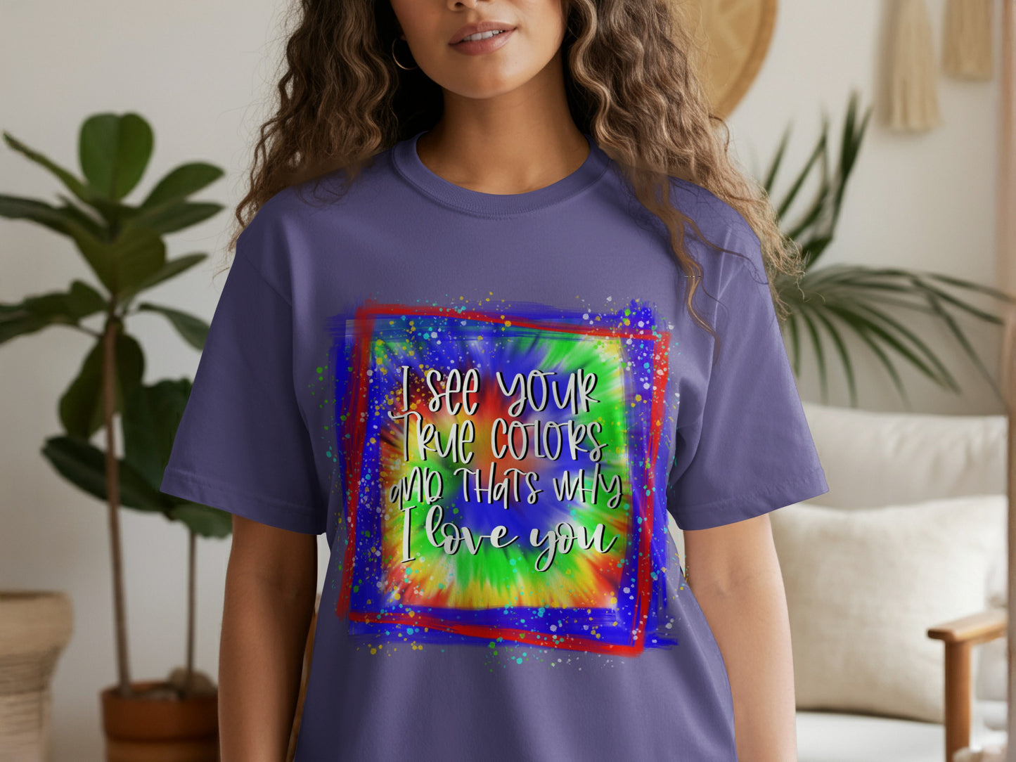 I See Your True Colors And That's Why I Love You Shirt