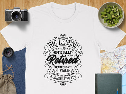 The Legend Has Officially Retired Consulting Fee Shirt