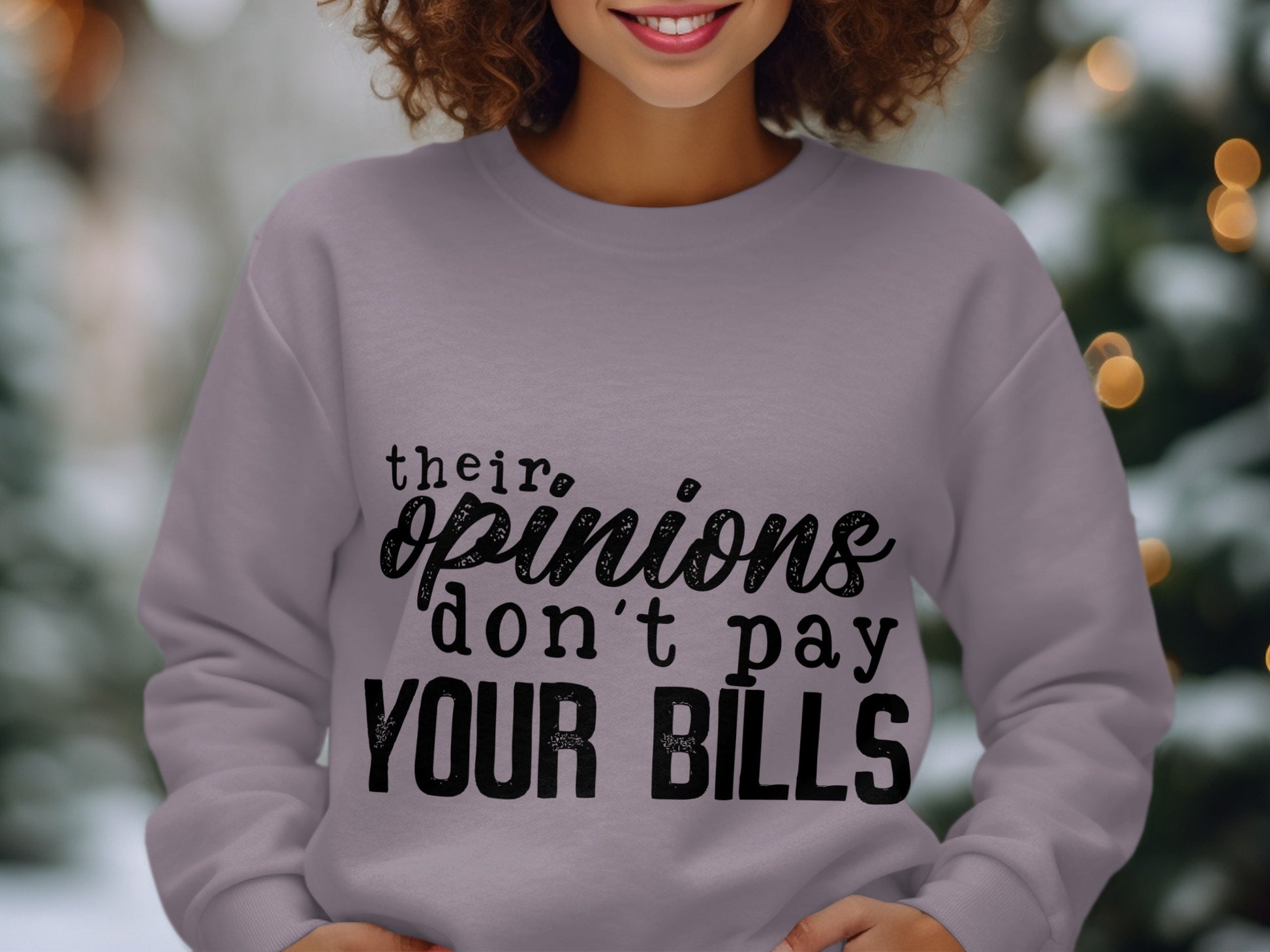 Their Opinions Don't Pay Your Bills sweatshirt