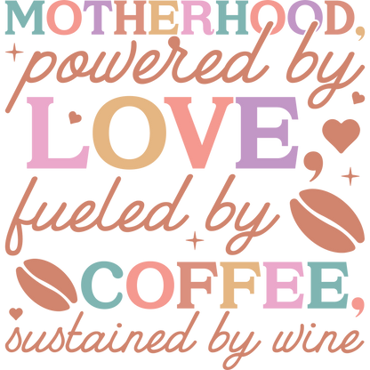 Motherhood T-Shirt, Powered By Love Fueled By Coffee, Mom Life Tee, Gift For Mothers, Mom Quote Shirt, Wine Lover Shirt, DTF Transfer
