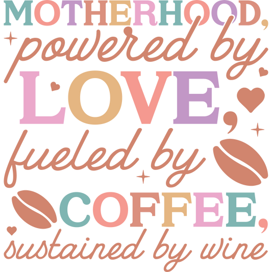 Motherhood T-Shirt, Powered By Love Fueled By Coffee, Mom Life Tee, Gift For Mothers, Mom Quote Shirt, Wine Lover Shirt, DTF Transfer