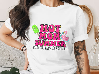 Hot Mom Summer Cause You Know She's Still Lit T-shirt
