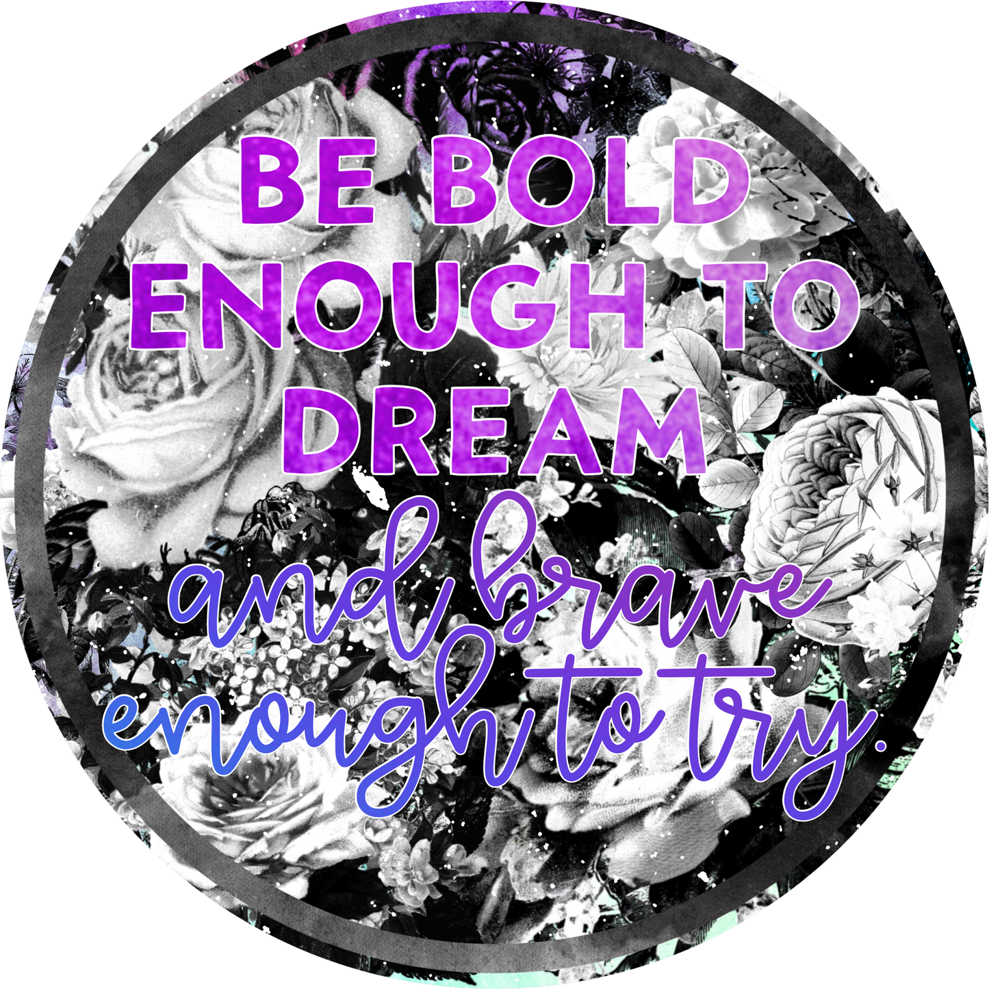 Be Bold Enough to Dream Brave Enough to Try decorative item