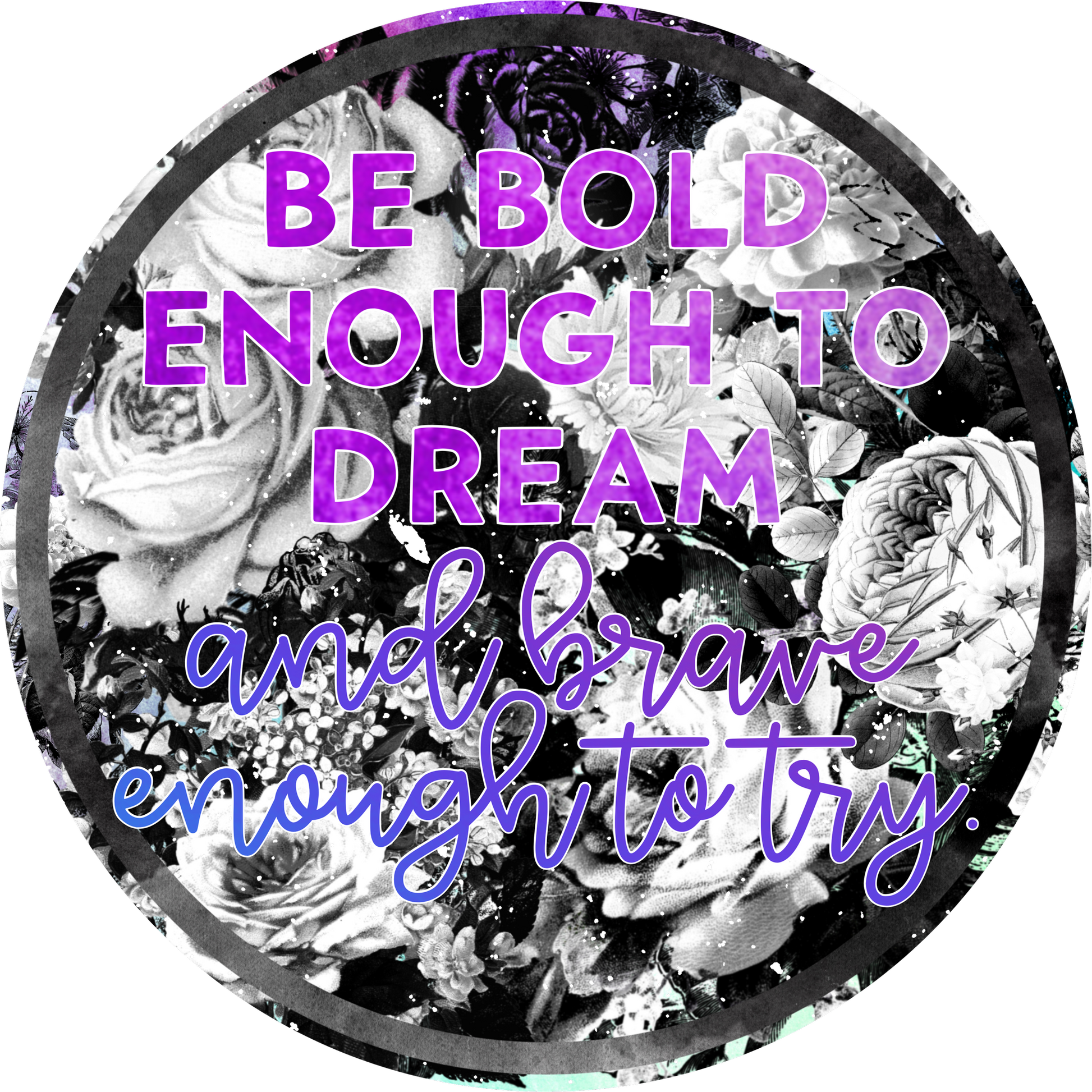 Be Bold Enough to Dream Brave Enough to Try decorative item