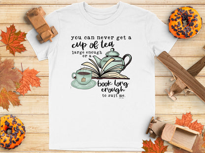 You Can Never Get a Cup of Tea Large Enough Tee Shirt