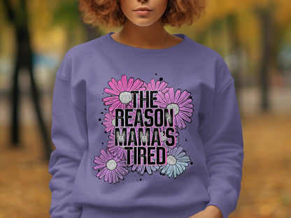 The Reason Mama's Tired Floral Sweatshirt for Stylish Moms